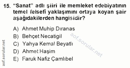 15. soru: "Sanat" adlı şiiri ile memleket edebiyatının temel felsefi yaklaşımını ortaya koyan şair aşağıdakilerden hangisidir?…