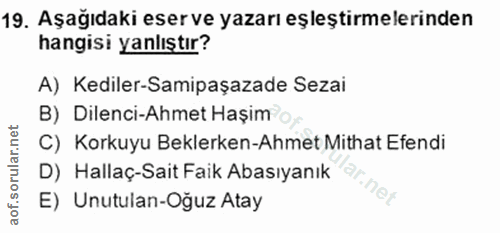19. soru: Aşağıdaki eserve yazarı eşleştirmelerinden hangisi yanlıştır? A) Kediler-Samipaşazade Sezai B) Dilenci-Ahmet Haşim C)…