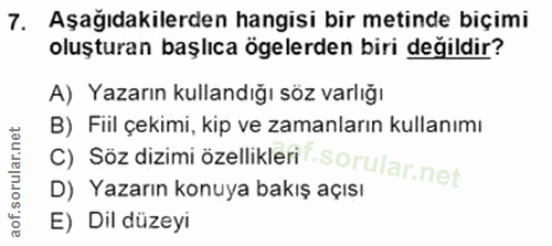 7. soru: Aşağıdakilerden hangisi bir metinde biçimi oluşturan başlıca ögelerden biri değildir? A) Yazarın kullandığı söz varlı…