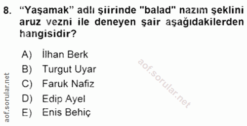 8. soru: "Yaşamak" adlı şiirinde "balad" nazım şeklini aruz vezni ile deneyen şair aşağıdakilerden hangisidir? A) ilhan Berk B…