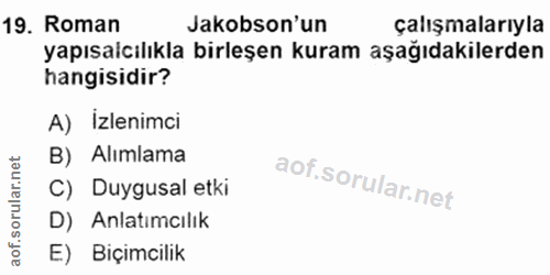 19. soru: Roman Jakobson'un çalışmalarıyla yapısalcılıkla birleşen kuram aşağıdakilerden hangisidir? A) İzlenimci B) Alımlama C…