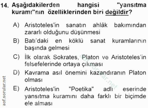 14. soru: Aşağıdakilerden hangisi "yansıtma kuramı"nın özelliklerinden biri değildir? A) Aristoteles'in sanatın ahläk bakımında…