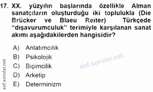 17. soru: XX. yüzyılın başlarında özellikle Alman sanatçıların oluşturduğu iki toplulukla (Die Brücker ve Blaeu Reiter) Türkçed…
