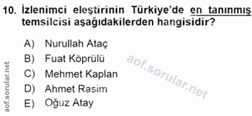 10. soru: İzlenimci eleştirinin Türkiye'de en tanınmış temsilcisi aşağıdakilerden hangisidir? A) Nurullah Ataç B) Fuat Köprülü…