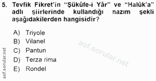 5. soru: Tevfik Fikret'in "Şükûfe-i Yâr" ve "Halük'a" adlı şiirlerinde kullandığı nazım şekli aşağıdakilerden hangisidir? A) T…