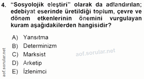 4. soru: "Sosyolojik eleştiri" olarak da adlandırilan; edebiyat eserinde üretildiği toplum, çevre ve dönem etkenlerinin önemin…