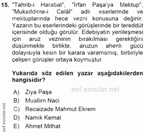 15. soru: "Tahrib-i Harabat", "İrfan Paşa'ya Mektup" "Mukaddime-i Celâl" adlı eserlerinde ve mektuplarında hece vezni konusuna…