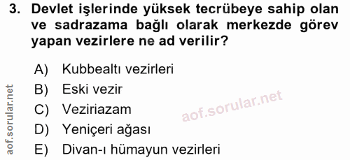 3. soru: Devlet işlerinde yüksek tecrübeye sahip olan ve sadrazama bağlı olarak merkezde görev yapan vezirlere ne ad verilir?…