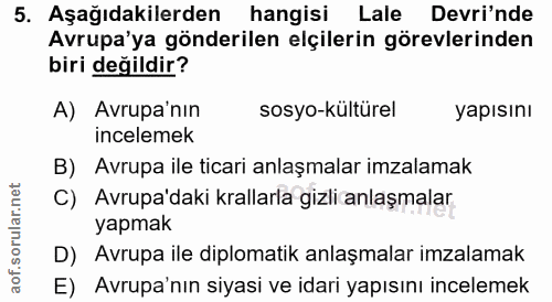 5. soru: Aşağıdakilerden hangisi Lale Devri'nde Avrupa'ya gönderilen elçilerin görevlerinden biri değildir? A) Avrupa'nin sosy…