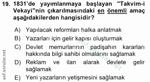 19. soru: 1831'de yayımlanmaya başlayan "Takvim-i Vekayi"nin çıkarılmasındaki en önemli amaç aşağıdakilerden hangisidir? A) Yap…