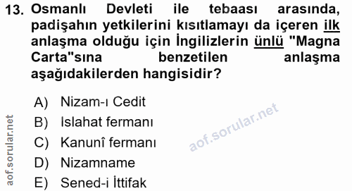 13. soru: Osmanlı Devleti ile tebaası arasında, padişahın yetkilerini kısıtlamayı da içeren ilk anlaşma olduğu için İngilizleri…