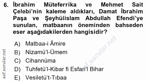 6. soru: Ibrahim Müteferrika ve Mehmet Sait Çelebi'nin kaleme aldıkları, Damat İbrahim Paşa ve Şeyhülislam Abdullah Efendi'ye…