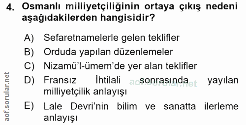 4. soru: Osmanlı milliyetçiliğinin ortaya çıkış nedeni aşağıdakilerden hangisidir? A) Sefaretnamelerle gelen teklifler B) Ordu…