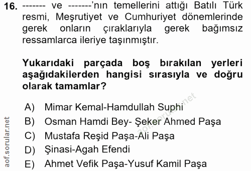 16. soru: ----- ve ----'nin temellerini attığı Batılı Türk resmi, Meşrutiyet ve Cumhuriyet dönemlerinde gerek onların çırakları…