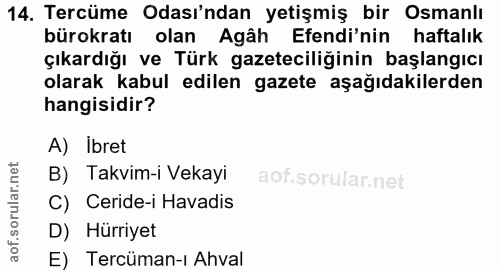 14. soru: Tercüme Odası'ndan yetişmiş bir Osmanlı bürokratı olan Agâh Efendi'nin haftalık çıkardığı ve Türk gazeteciliğinin baş…