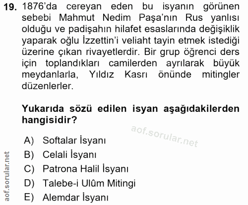 19. soru: 1876'da cereyan eden bu isyanın görünen sebebi Mahmut Nedim Paşa'nın Rus yanlısı olduğu ve padişahın hilafet esasları…