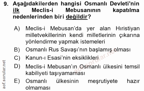 9. soru: Aşağıdakilerden hangisi Osmanlı Devleti'nin ilk Meclis-i Mebusanının kapatılma nedenlerinden biri değildir? A) Meclis…