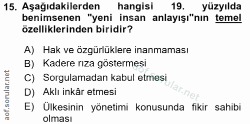 15. soru: Aşağıdakilerden hangisi 19. yüzyılda benimsenen "yeni insan anlayışı"nın temel özelliklerinden biridir? A) Hak ve özg…