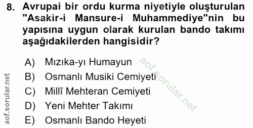 8. soru: Avrupai bir ordu kurma niyetiyle oluşturulan "Asakir-i Mansure-i Muhammediye"nin bu yapısına uygun olarak kurulan ban…