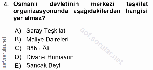 4. soru: Osmanlı devletinin merkezi teşkilat organizasyonunda aşağıdakilerden hangisi yer almaz? A) Saray Teşkilatı B) Maliye…