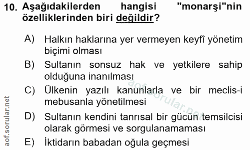 10. soru: Aşağıdakilerden hangisi "monarşi"nin özelliklerinden biri değildir? A) Halkın haklarına yer vermeyen keyfi yönetim bi…