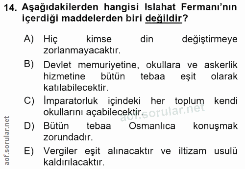 14. soru: Aşağıdakilerden hangisi Islahat Fermanı'nın içerdiği maddelerden biri değildir? A) Hiç kimse din değiştirmeye zorlanm…