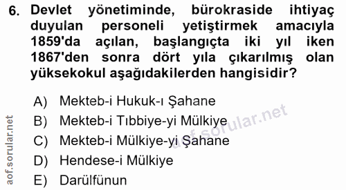 6. soru: Devlet yönetiminde, bürokraside ihtiyaç duyulan personeli yetiştirmek amacıyla 1859'da açılan, başlangıçta iki yıl ik…