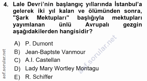 4. soru: Lale Devri'nin başlangıç yıllarında İstanbul'a gelerek iki yıl kalan ve ölümünden sonra, "Şark Mektupları" başlığıyla…