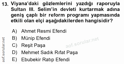 13. soru: Viyana'daki gözlemlerini yazdığı raporuyla Sultan III. Selim'in devleti kurtarmak adına geniş çaplı bir reform progra…