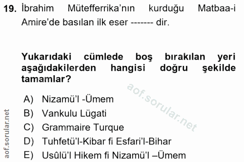 19. soru: İbrahim Mütefferrika'nın kurduğu Matbaa-i Amire'de basılan ilk eser ----- dir. Yukarıdaki cümlede boş bırakılan yeri…