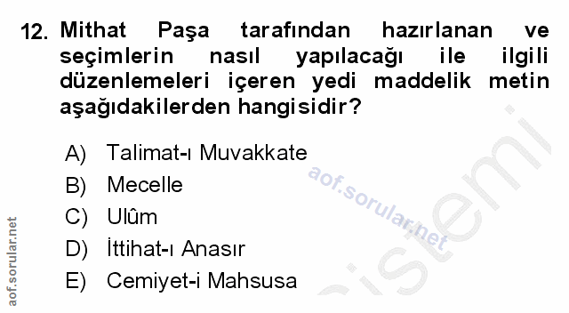 12. soru: Mithat Paşa tarafindan hazırlanan seçimlerin nasil yapılacağı ile ilgili düzenlemeleri içeren yedi maddelik metin aşa…