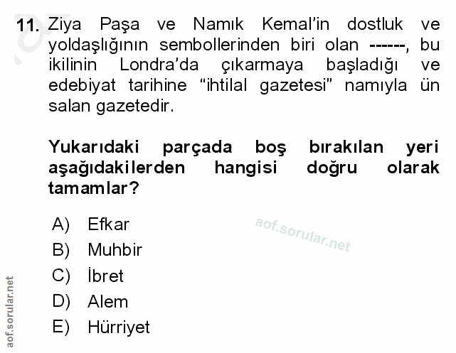 11. soru: Ziya Paşa ve Namık Kemal'in dostluk ve yoldaşlığının sembollerinden biri olan --, bu ikilinin Londra'da çıkarmaya baş…