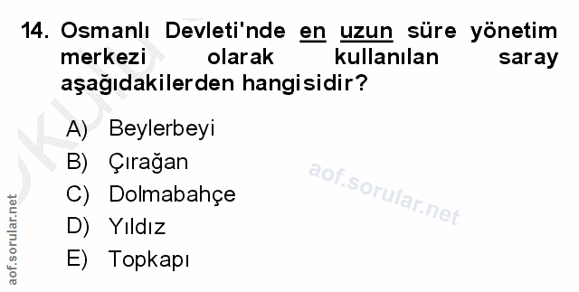 14. soru: Osmanlı Devleti'nde en uzun süre yönetim merkezi olarak kullanılan saray aşağıdakilerden hangisidir? A) Beylerbeyi B)…