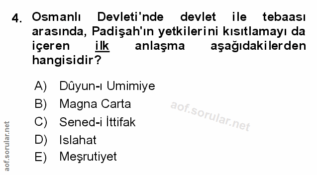 4. soru: Osmanlı Devleti'nde devlet ile tebaası arasında, Padişah'ın yetkilerini kısıtlamayı da içeren ilk anlaşma aşağıdakile…