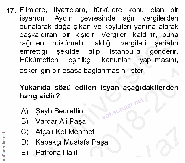 17. soru: Filmlere, tiyatrolara, türkülere konu olan bir isyandır. Aydın çevresinde ağır vergilerden bunalarak dağa çıkan ve kö…