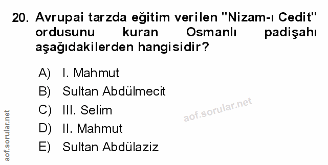 20. soru: Avrupai tarzda eğitim verilen "Nizam-ı Cedit" ordusunu kuran Osmanlı padişahı aşağıdakilerden hangisidir? A) I. Mahmu…