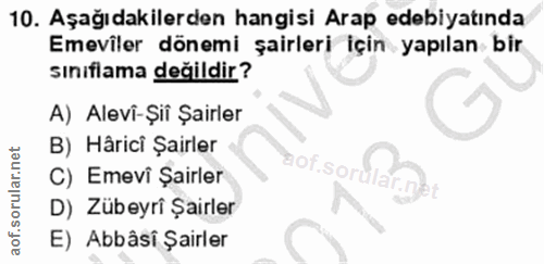 10. soru: Aşağıdakilerden hangisi Arap edebiyatinda Emeviler dönemi şairleri için yapılan bir sınıflama değildir? A) Alevî-Şiî…