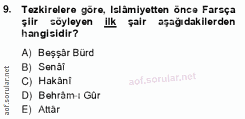 9. soru: Tezkirolero göre, Islâmiyetten önce Farsça şiir söyleyen ilk şair aşağıdakilerden hangisidir? A) Beşşâr Bürd B) Senâi…