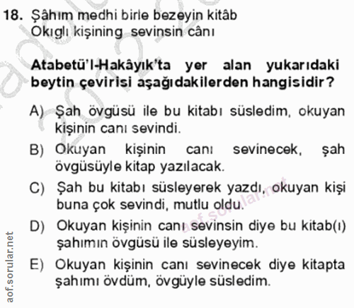 18. soru: Şähım medhi birle bezeyin kitâb Okıglı kişining sevinsin cânı Atabetü l-Hakâyık'ta yer alan yukarıdaki beytin çeviris…