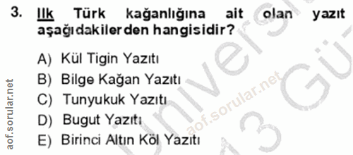 3. soru: Ilk Türk kağanlığına ait olan yazıt aşağıdakilerden hangisidir? A) Kül Tigin Yazıtı B) Bilge Kağan Yazıtı f. C) Tunyu…