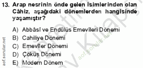 13. soru: Arap nesrinin önde gelen isimlerinden olan Câhiz, aşağıdaki dönemlerden hangisinde yaşamıştır? A) Abbâsi ve Endülüs E…