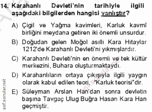 14. soru: Karahanlı Devleti'nin tarihiyle ilgili aşağıdaki bilgilerden hangisi yaniıştır? A) Çigil ve Yağma kavimleri, Karluk k…