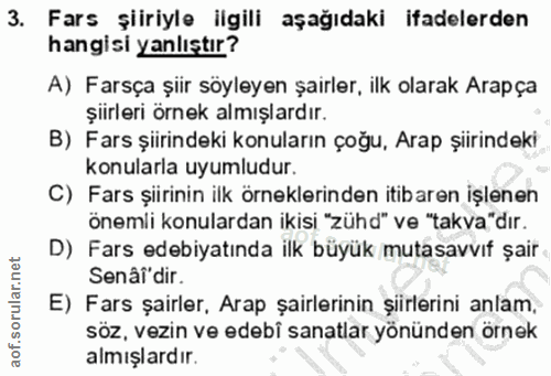 3. soru: Fars şiiriyle ilgili aşağıdaki ifadelerden hangisi yanlıştır? A) Farsça şiir söyleyen şairler, ilk olarak Arapça şiir…