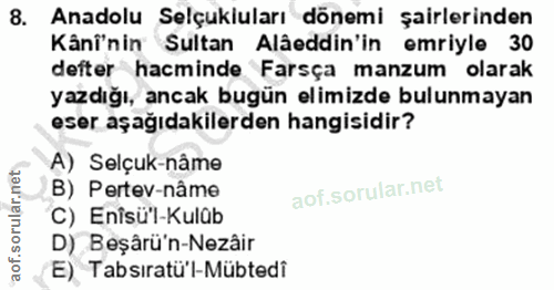 8. soru: Anadolu Selçukluları dönemi şairlerinden Kånî'nin Sultan Alâeddin'in emriyle 30 defter hacminde Farsça manzum olarak…