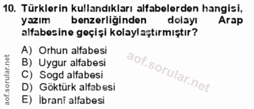 10. soru: Türklerin kullandıkları alfabelerden hangisi, yazım benzerliğinden dolayı Arap alfabesine geçişi kolaylaştırmıştır? A…