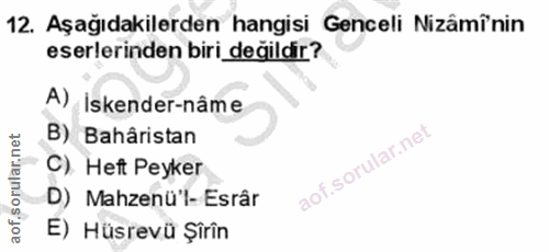 12. soru: Aşağıdakilerden hangisi Genceli Nizâmînin eserlerinden biri _degildir? A) Iskender-nâme B) Bahâristan C). Heft Peyker…