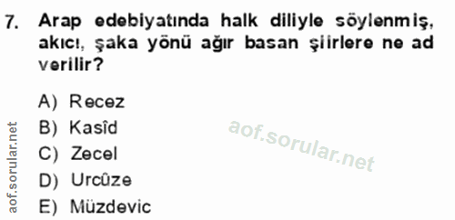7. soru: Arap edebiyatında halk diliyle söylenmiş, akıcı, şaka yönü ağır basan șiirlere ne ad verilir? A) Recez B) Kasid C) Ze…