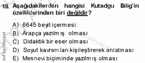19. soru: Aşağıdakilerden hangisi Kutadgu Bilig'in özelliklerinden biri değildir? A) 6645 beyit içermesi B) Arapça yazılm ış ol…