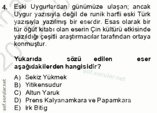 4. soru: Eski Uyurlardan günümüze ulaşan; ancak Uygur yazısıyla değil de runik harfli eski Türk yazısıyla yazılmış bir eserdir…