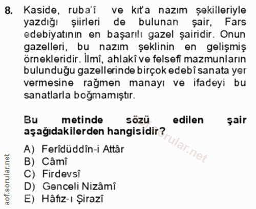 8. soru: Kaside, rubai ve kıta nazım şekilleriyle yazdığı şiirleri de bulunan şair, Fars edebiyatının en başarılı gazel şairid…
